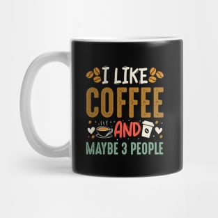 I Like Coffe and maybe 3 people Mug